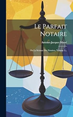 Le Parfait Notaire: Ou La Science Des Notaires, Volume 3...