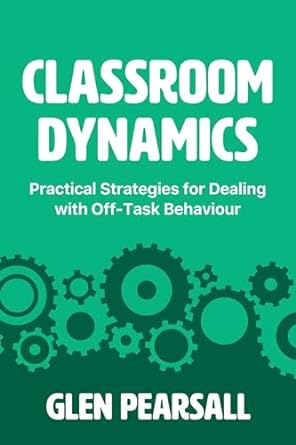 Classroom Dynamics: Practical Strategies for Dealing with Off-Task Behaviour