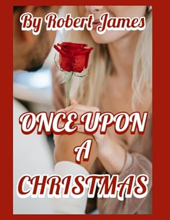 ONCE UPON A CHRISTMAS: A Romance Novel