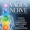 Chakras And The Vagus Nerve: Tap Into the Healing Combination of Subtle Energy & Your Nervous System