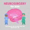 Neurosurgery for Kids: A Fun Picture Book About Surgery of the Brain, Spinal Cord, and Nerves for Children (Gift for Kids, Teachers, and Medical Students)