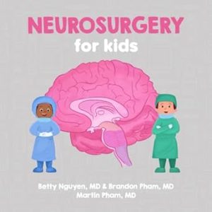 Neurosurgery for Kids: A Fun Picture Book About Surgery of the Brain, Spinal Cord, and Nerves for Children (Gift for Kids, Teachers, and Medical Students)
