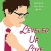 Leveled Up Love: A Gamelit Romantic Comedy