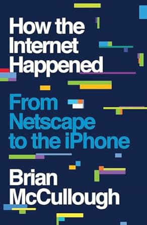 How the Internet Happened – From Netscape to the iPhone