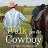 Walk for the Cowboy: A Parker Family Novel