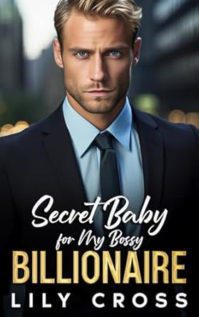 Secret Baby for My Bossy Billionaire: An Enemies to Lovers Brother's Best Friend Romance