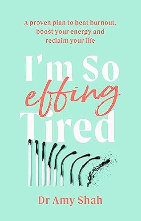 I'm So Effing Tired: A proven plan to beat burnout, boost your energy and reclaim your life