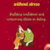 How to date any girl without stress: Building confidence and overcoming stress in dating
