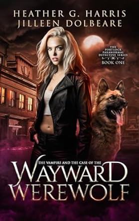 The Vampire and the Case of the Wayward Werewolf: An Urban Fantasy Novel: 1
