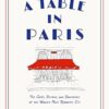 Table in Paris: The Cafés, Bistros, and Brasseries of the World's Most Romantic City
