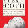 Alaric the Goth: An Outsider's History of the Fall of Rome