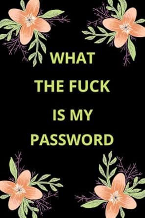 What the fuck is my password: Internet Password Logbook, Organizer, log into my account, order status my account, forget password, reset email address, account is locked
