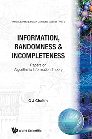 Information, Randomness And Incompleteness: Papers On Algorithmic Information Theory: 8