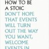 How To Be a Stoic
