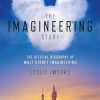 The Imagineering Story: The Official Biography of Walt Disney Imagineering