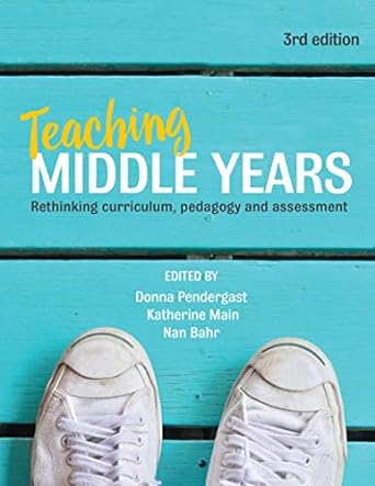 Teaching Middle Years: Rethinking Curriculum, Pedagogy, and Assessment