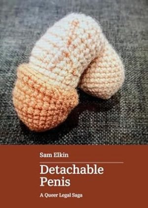 Detachable Penis: A Queer Legal Saga