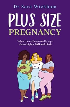 Plus Size Pregnancy: What the evidence really says about higher BMI and birth