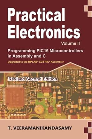Practical Electronics (Volume II): Programming PIC16 Microcontrollers in Assembly and C