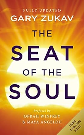 The Seat of the Soul: An Inspiring Vision of Humanity's Spiritual Destiny