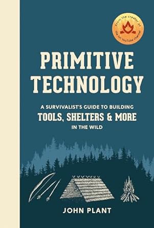 Primitive Technology: A Survivalist's Guide to Building Tools, Shelters, and More in the Wild