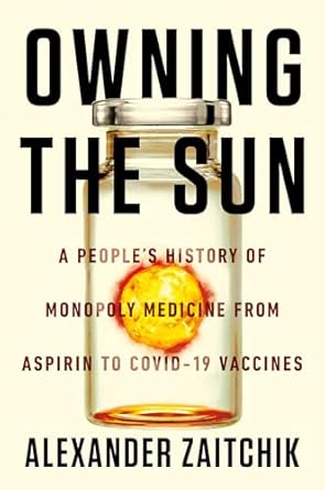 Owning the Sun: A People's History of Monopoly Medicine from Aspirin to Covid-19 Vaccines