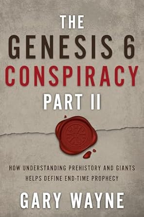 The Genesis 6 Conspiracy Part II: How Understanding Prehistory and Giants Helps Define End-Time Prophecy: 2