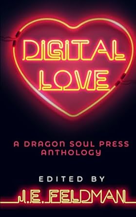 Digital Love: A Dragon Soul Press Anthology