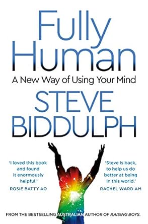 Fully Human: A New Way of Using Your Mind