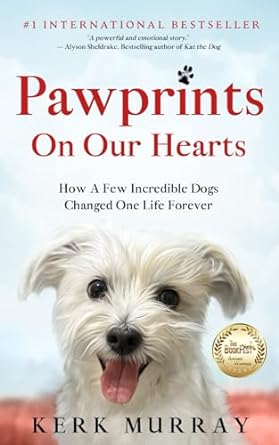 Pawprints On Our Hearts: How A Few Incredible Dogs Changed One Life Forever