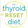 The Thyroid Reset Diet: Reverse Hypothyroidism and Hashimoto's Symptoms with a Proven Iodine-Balancing Plan