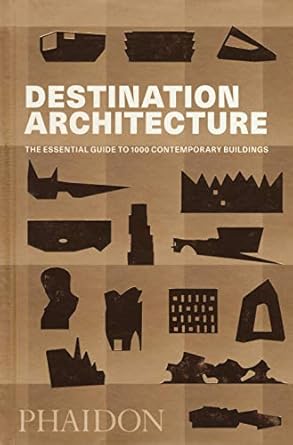 Destination: Architecture: The Essential Guide to 1000 Contemporary Buildings