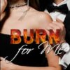 Burn For Me