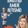 Amistad Amor Autismo: Las dificultades de comunicación y el diagnóstico de autismo que nos dieron una nueva vida juntos