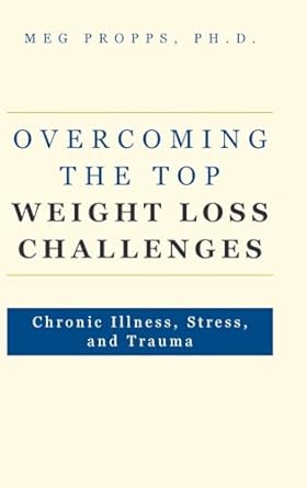 Overcoming the Top Weight Loss Challenges: Chronic Illness, Stress, and Trauma