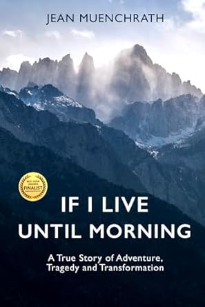 If I Live Until Morning: A True Story of Adventure, Tragedy and Transformation