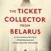 The Ticket Collector from Belarus: An Extraordinary True Story of Britain's Only War Crimes Trial