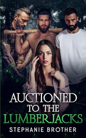 AUCTIONED TO THE LUMBERJACKS: A LUMBERJACK REVERSE HAREM ROMANCE: 2