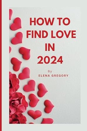 How To Find Love in 2024: A guide to embracing modern...