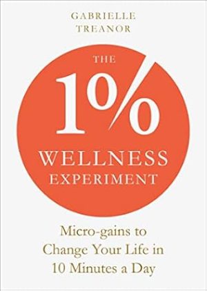 The 1% Wellness Experiment: Micro-gains to Change Your Life in 10 Minutes a Day