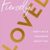 Fiercely Loved - God`s Wild Thoughts about You