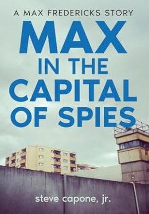 Max in the Capital of Spies: A Max Fredericks Story (1)