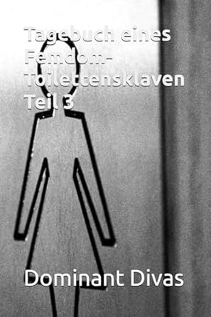 Tagebuch eines Femdom-Toilettensklaven Teil 3