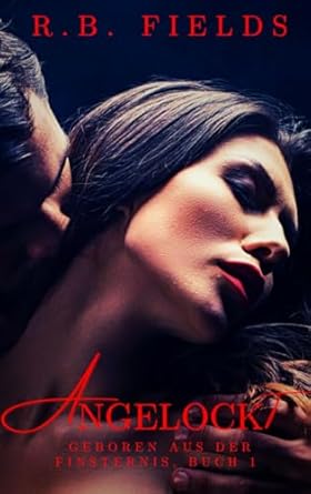 Angelockt: Geboren aus der Finsternis Buch 1
