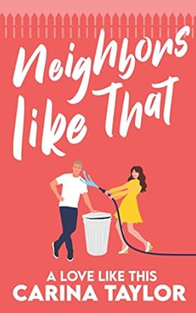 Neighbors Like That: A Romantic Comedy: 1