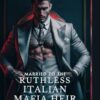 Married To The Ruthless Italian Mafia Heir: An Enemies to Lovers Dark Mafia Arranged Marriage Romance: 2
