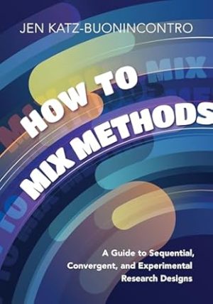 How to Mix Methods: A Guide to Sequential, Convergent, and Experimental Research Designs