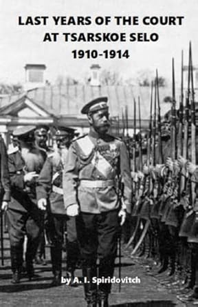 Last Years of the Court at Tsarskoe Selo: 1910-1914