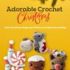 Adorable Crochet Christmas: Cute Christmas Amigurumi Patterns to Make this Holiday: Christmas Amigurumi Crochet Patterns You'll Love