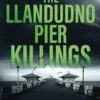 The Llandudno Pier Killings: A Snowdonia Murder Mystery